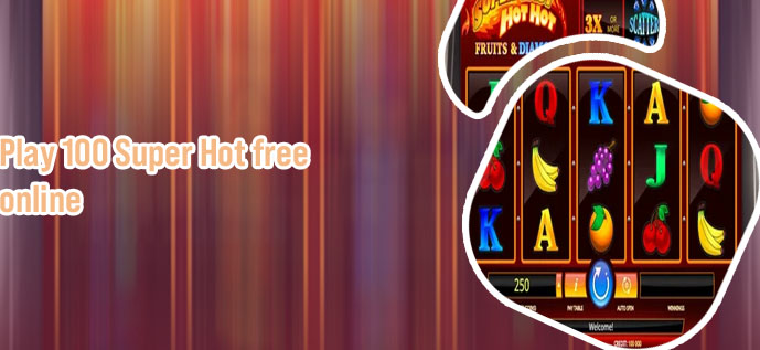 100 super hot slot free play
